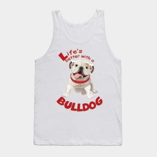 Life is better with a Bulldog! Especially for Bulldog owners! Tank Top